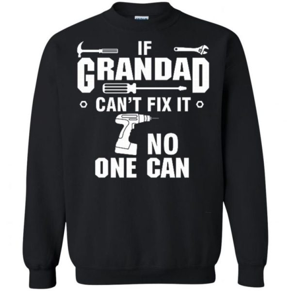 If Grandad Can’t fix it No one can Sweatshirt