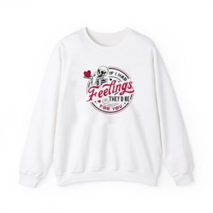 If I Had Feelings Skeleton Valentines Sweatshirt 3