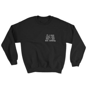 If a Man talk shit Sweatshirt