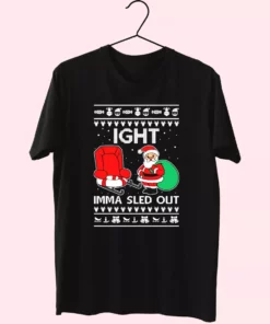 Ight Imma Sled Out Meme Santa Claus T Shirt Xmas Design 1