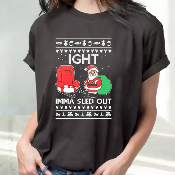 Ight Imma Sled Out Meme Santa Claus T Shirt Xmas Design
