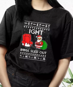 Ight Imma Sled Out Meme Santa Claus T Shirt Xmas Design 2 Ight Imma Sled Out Meme Santa Claus T Shirt Xmas Design 3