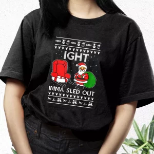 Ight Imma Sled Out Meme Santa Claus T Shirt Xmas Design 3