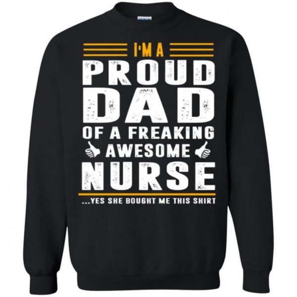 I’m A Proud Dad of a Freaking Awesome Nurse Sweatshirt