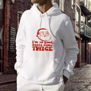 Im So Good Santa Came Twice Ugly Christmas Hoodie 3