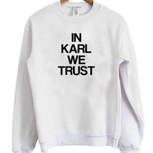 In Karl We Trust Sweatshirt 1