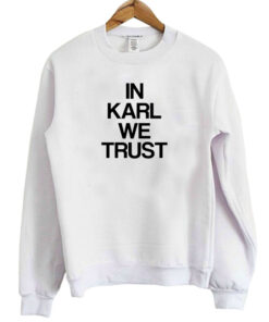 In Karl We Trust Sweatshirt 2