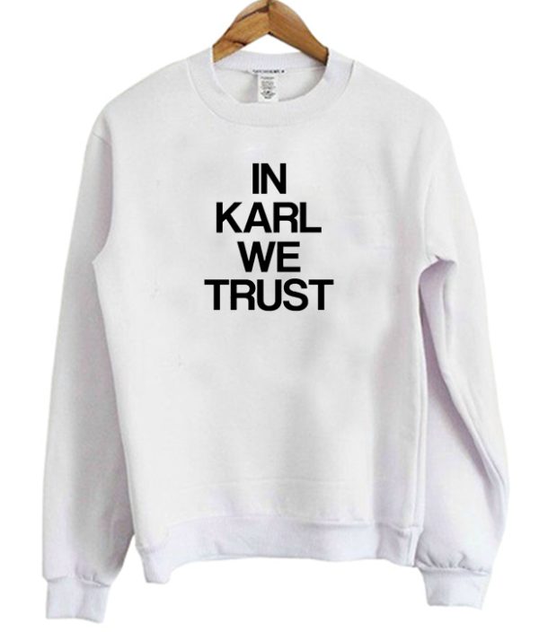 In Karl We Trust Sweatshirt