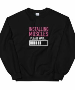 Installing muscles please wait Unisex Sweatshirt 1