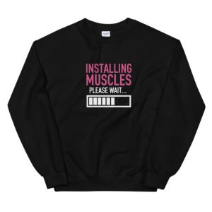 Installing muscles please wait Unisex Sweatshirt