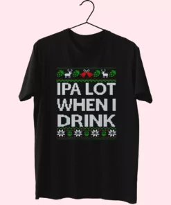 Ipa Lot When I Drink Beer Lover T Shirt Xmas Design 1