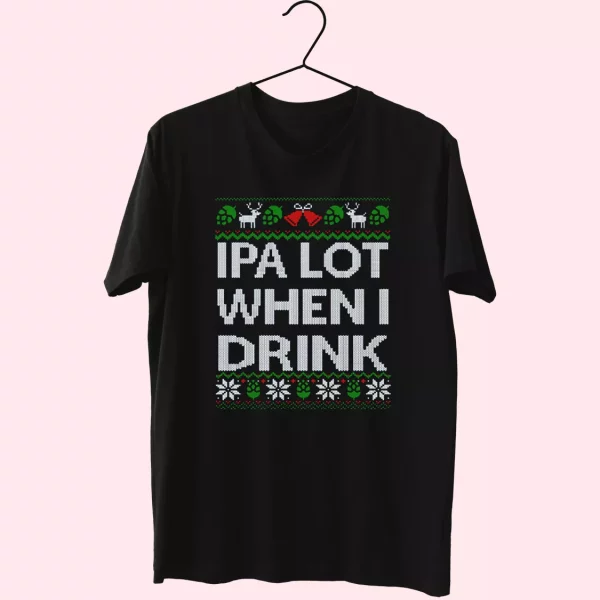 Ipa Lot When I Drink Beer Lover T Shirt Xmas Design