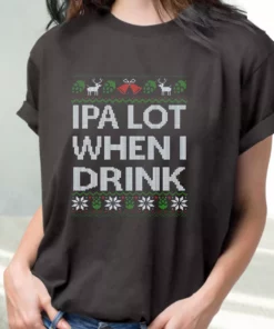 Ipa Lot When I Drink Beer Lover T Shirt Xmas Design 2
