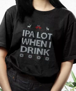 Ipa Lot When I Drink Beer Lover T Shirt Xmas Design 3