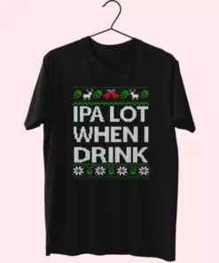 Ipa Lot When I Drink Beer Lover T Shirt Xmas Design 4