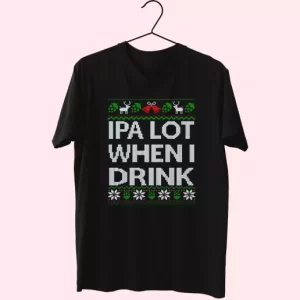 Ipa Lot When I Drink Beer Lover T Shirt Xmas Design 4