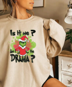 Is it Me Am I The Drama Grinch Funny Christmas Sweatshirt 1
