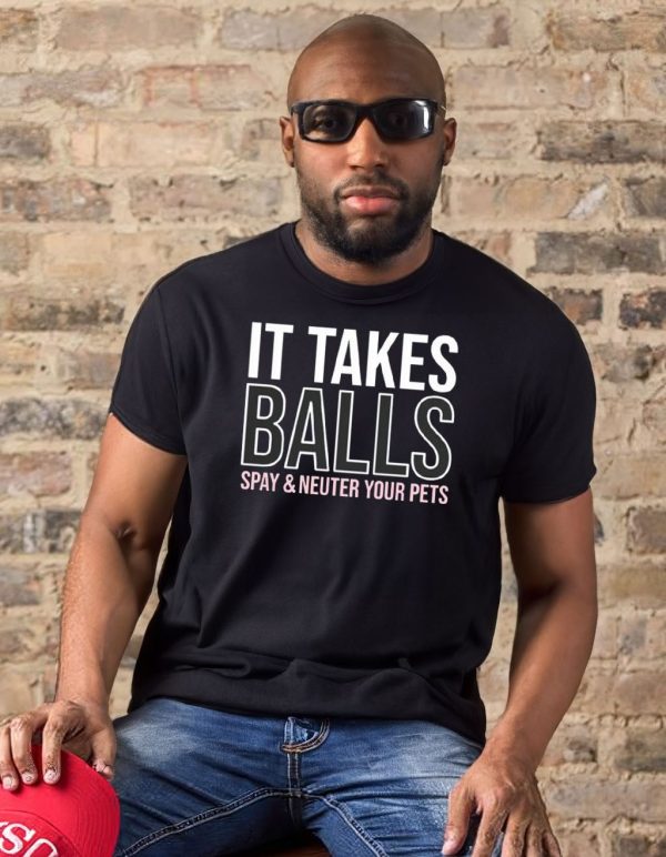 It takes balls spay & neuter your pets t-shirt