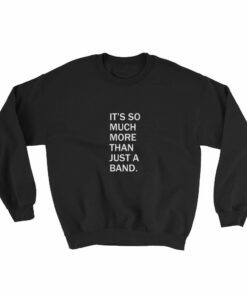 Its So Much More Than Just A Band Sweatshirt 1