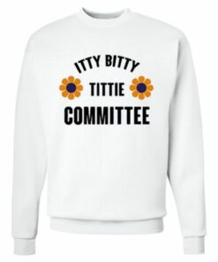 Itty Bitty Titty Committee Sweatshirt 2