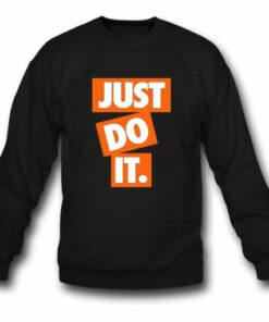 Just Do It Sweatshirt 1 Just Do It Sweatshirt 2