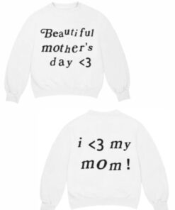 Kanye West Beautiful Mothers Day Sweatshirt 1