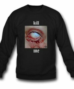 Kill Me Sweatshirt 1
