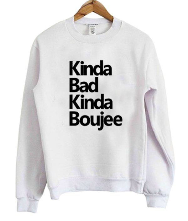 Kinda Bad Kinda Boujee Sweatshirt