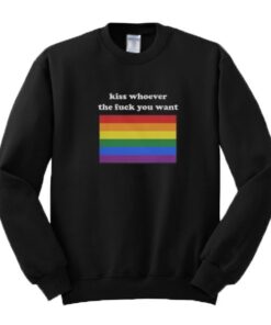 Kiss Whoever You Want Sweatshirt 1