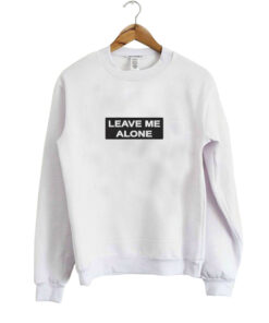 Leave Me Alone Sweatshirt 1