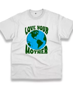 Love Your Mother Casual Earth Day T Shirt 1