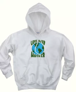 Love Your Mother Day Earth Day Hoodie 1