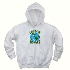 Love Your Mother Day Earth Day Hoodie