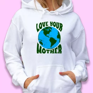 Love Your Mother Day Earth Day Hoodie