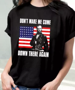 Make Me Come Down There Again Sherman Quote Vetrerans Day T Shirt 2