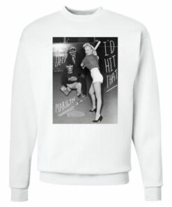 Marilyn Monroe I'd HIt That Sweatshirt 1