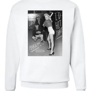 Marilyn Monroe I’d HIt That Sweatshirt