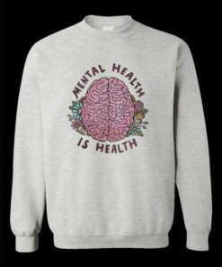 Mental Health Is Health Sweatshirt 1 Mental Health Is Health Sweatshirt 2