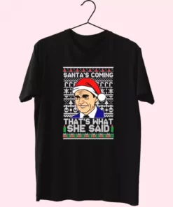Michael Scott SantaS Coming What She Said T Shirt Xmas Design 4