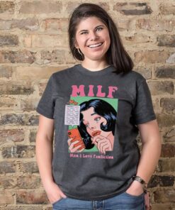 Milf man I love fanfiction t shirt 1