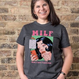 Milf man I love fanfiction t shirt 1