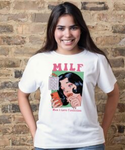 Milf man I love fanfiction t shirt 2