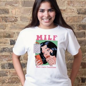 Milf man I love fanfiction t-shirt