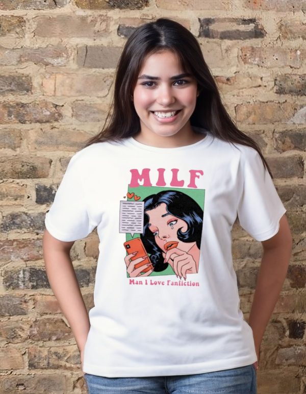 Milf man I love fanfiction t-shirt