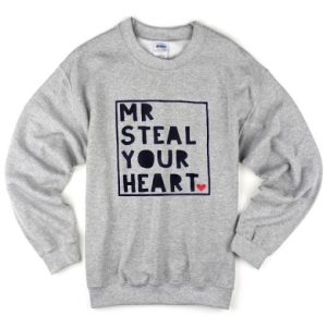 Mr Steal Your Heart Sweatshirt