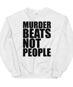 Murder Beats Not People Sweatshirt 1