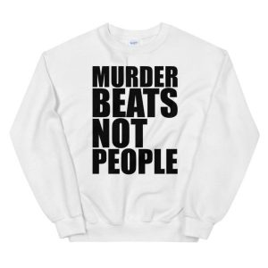 Murder Beats Not People Sweatshirt 1