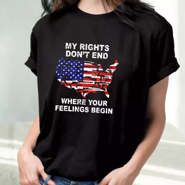 My Rights Don’T End Where Your Feelings Begin Vetrerans Day T Shirt