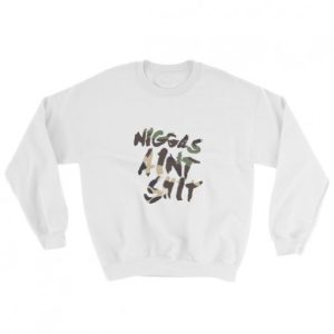 NAS Niggas aint shit Sweatshirt