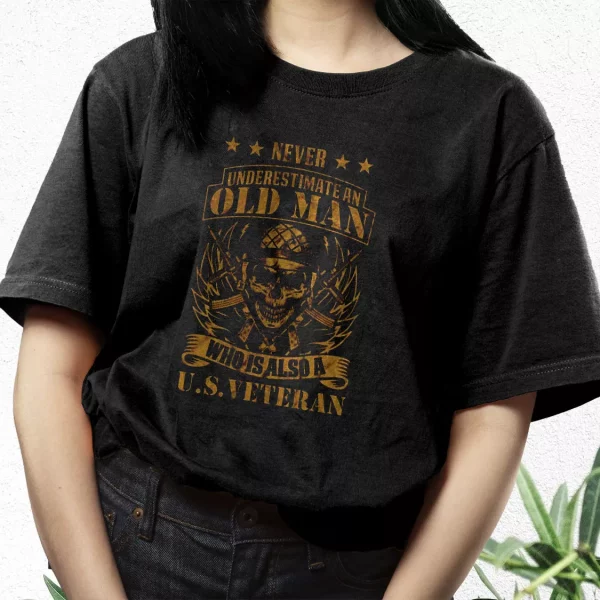 Never Underestimate An Old Man Who Is Also A Us Vetrerans Day T Shirt